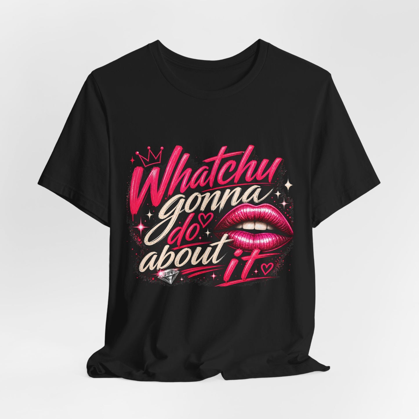 Whatchu Gonna Do About It Lips Tee