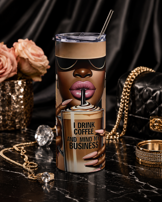 "I Drink Coffee and Mind My Business" 20oz Stainless Tumbler