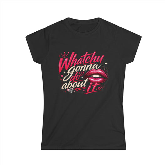 Whatchu Gonna Do About It Lips | Women's Fitted T-Shirt